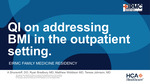 QI on Addressing BMI in the Outpatient Setting by A Shuravloff, Ryan Bradbury, Matthew Widdison, and Teresa Johnson