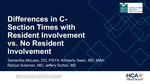 Differences in C-Section Times With Resident Involvement vs No Resident Involvement by Samantha McLean, Kimberly Swan, Rabiya Suleman, and Jeffery Durbin
