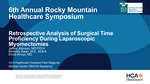 Retrospective Analysis of Surgical Time Proficiency During Laparoscopic Myomectomies by Jeffrey Johnson, Kimberly Swan, and Errick Arroyo