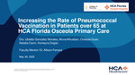 Increasing the Rate of Pneumococcal Vaccination in Patients Over 65 at HCA Florida Osceola Primary Care by Ubaldo Gonzalez Morales, Muna Alhusban, Chelsea Guan, Natalia Cavin, Humeyra Dogan, and Allison Ferrara