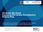 Un-Break My Heart: Improving the Cardiac Rehabilitation Referral Rate by Samer Khalil, Iman Squires, Abed Naser, Akash Patel, Eric Vargas, Manuel Carrazana, and Olga Karasik