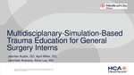 Multidisciplinary Simulation-Based Trauma Education for General Surgery Interns by Jennifer Austin, April Miller, Jeremiah Avarana, and Alicia Lay